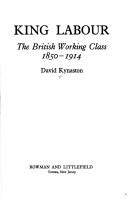 Cover of: King Labour: the British working class, 1850-1914