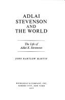 Cover of: Adlai Stevenson and the world: the life of Adlai E. Stevenson