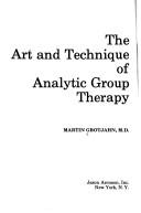 Cover of: The art and technique of analytic group therapy by Martin Grotjahn