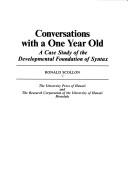 Cover of: Conversations with a one year old: a case study of the developmental foundation of syntax