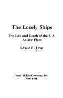 Cover of: The lonely ships: the life and death of the U.S. Asiatic Fleet