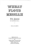 Cover of: Wheat flour messiah: Eric Jansson of Bishop Hill