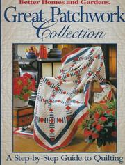Cover of: Better Homes and Gardens Great Patchwork Collection : A Step-By-Step Guide to Quilting (Better Homes and Gardens)