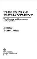 Cover of: The uses of enchantment by Bruno Bettelheim