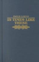 In Times Like These by Emilie Baker Loring