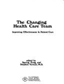 Cover of: The Changing health care team: improving effectiveness in patient care