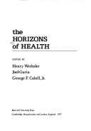Cover of: The Horizons of health by edited by Henry Wechsler, Joel Gurin, George F. Cahill, Jr.
