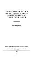 The metamorphosis of a social class in Hungary during the reign of Young Franz Joseph by Peter I. Hidas