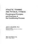 Cover of: Athletic training and physical fitness: physiological principles and practices of the conditioning process.
