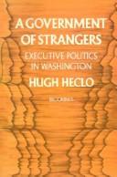 Cover of: A government of strangers: executive politics in Washington