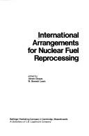 Cover of: International arrangements for nuclear fuel reprocessing
