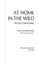 Cover of: At home in the wild: the story of animal habitat