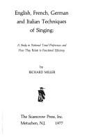 Cover of: English, French, German, and Italian techniques of singing: a study in national tonal preferences and how they relate to functional efficiency