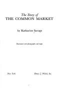 Cover of: The story of the Common Market. by Katharine Savage