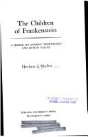 Cover of: The children of Frankenstein: a primer on modern technology and human values