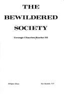 Cover of: The bewildered society by George Charles Roche