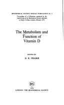 The metabolism and function of vitamin D : proceedings of a colloquium organized by the Lipid Group of the Biochemical Society and held at King's College, London, February 1973