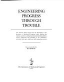 Engineering progress through trouble : case histories drawn largely from the proceedings of the Institution of Mechanical Engineers ...