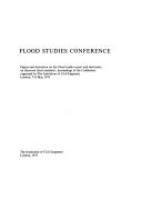 Flood studies conference : papers and discussion on the 'Flood studies report' and discussion on 'Reservoir flood standards' : proceedings of the Conference organized by the Institution of Civil Engin