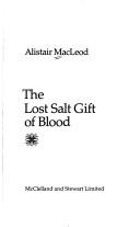 The Lost Salt Gift of Blood by Alistair MacLeod