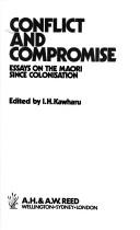 Cover of: Conflict and compromise: essays on the Maori since colonisation