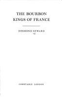 The Bourbon kings of France by Desmond Seward