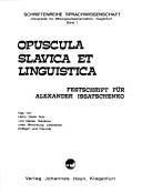 Cover of: Opuscula Slavica et linguistica: Festschrift für Alexander Issatschenko
