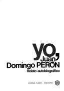 Yo, Juan Domingo Perón by Torcuato Luca de Tena