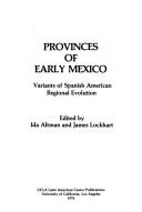 Cover of: Provinces of early Mexico: variants of Spanish American regional evolution