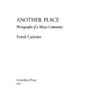 Another place; photographs of a Maya community by Frank Cancian