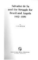 Salvador de Sá and the struggle for Brazil and Angola, 1602-1686 by C. R. Boxer