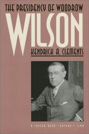 The presidency of Woodrow Wilson by Kendrick A. Clements