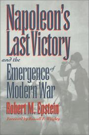 Napoleon's last victory and the emergence of modern war by Robert M. Epstein