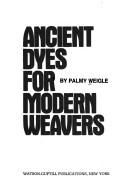Cover of: Ancient dyes for modern weavers.