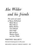 Cover of: Alec Wilder and his friends: the words and sounds of Marian McPartland, Mabel Mercer, Marie Marcus, Bobby Hackett, Tony Bennett, Ruby Braff, Bob and Ray, Blossom Dearie, and Alec Wilder.