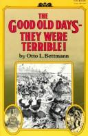 Cover of: The good old days--they were terrible! by Otto Bettmann