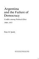 Argentina and the failure of democracy : conflict among political elites, 1904-1955