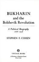 Cover of: Bukharin and the Bolshevik Revolution: a political biography, 1888-1938