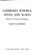 Goddesses, whores, wives, and slaves by Sarah B. Pomeroy