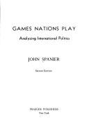 Games nations play by John W. Spanier