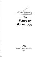 Cover of: The future of motherhood