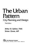 The urban pattern by Arthur B. Gallion, Simon Eisner