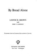 Cover of: By bread alone by Lester Russell Brown