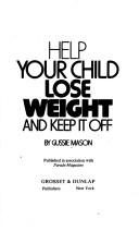 Cover of: Help your child lose weight and keep it off