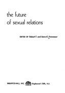 Cover of: The future of sexual relations by Robert T. Francoeur