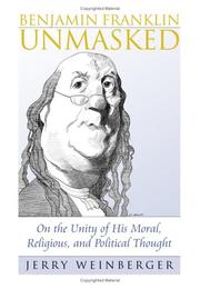 Cover of: Benjamin Franklin unmasked: on the unity of his moral, religious, and political thought