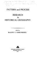 Cover of: Pattern and process: research in historical geography : [papers and proceedings of the Conference on the National Archives and Research in Historical Geography