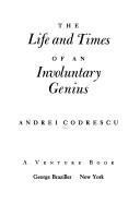 Cover of: The life and times of an involuntary genius