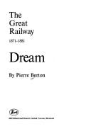 The national dream: the great railway, 1871-1881 by Pierre Berton