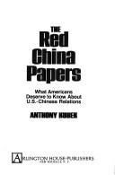 Cover of: The Red China papers: what Americans deserve to know about U.S.-Chinese relations